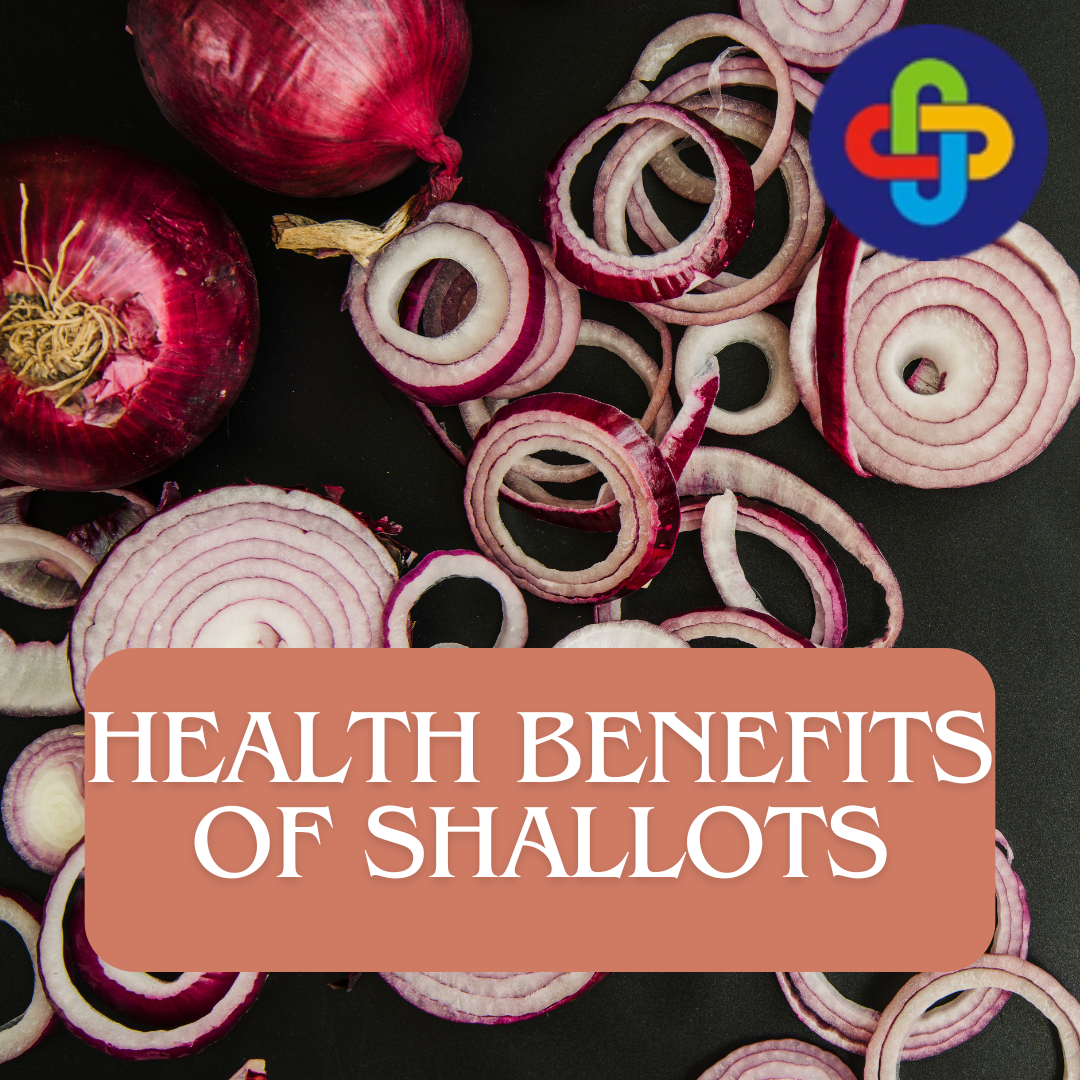 HEALTH BENEFITS OF SHALLOTS
